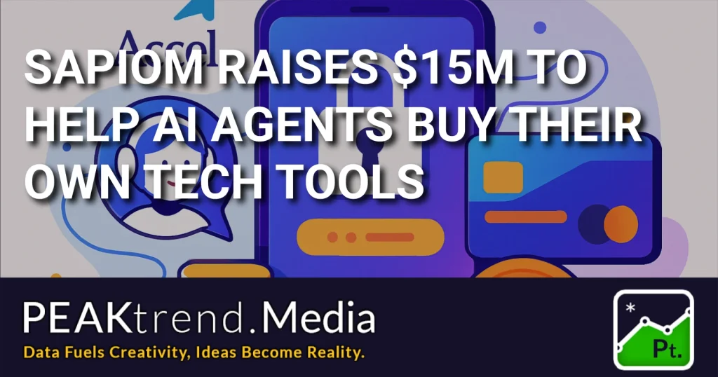 Graphic showing Sapiom raising $15M helping AI agents buy tech tools