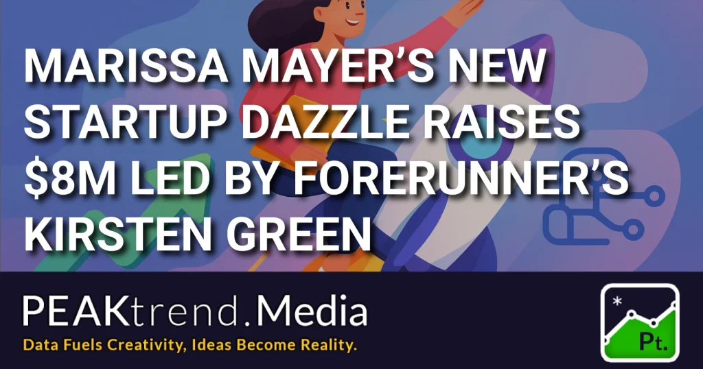 Graphic showing Marissa Mayer's startup Dazzle raising $8M led by Kirsten Green